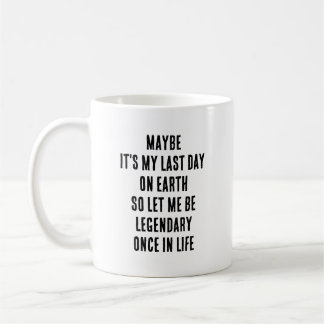 Taza De Café Tal Vez Sea Mi Último Día En La Tierra Déjame Ser