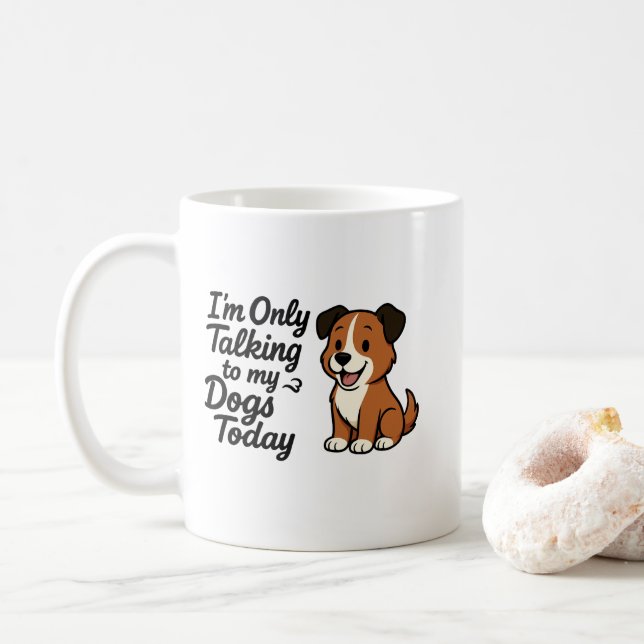 Taza De Café Talking To My Dogs Today (Con donut)