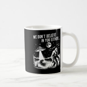 Taza De Café Tampoco creemos en ti Bigfoot Ovni Unicornio
