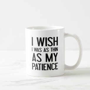 Taza De Café Tan delgado como mi paciencia