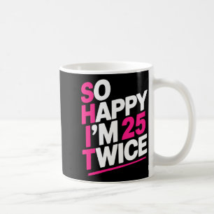 Taza De Café Tan Feliz Cumplo 25 Dos Veces _ Celebra Cumplir Ci