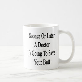 Taza De Café Tarde o temprano un médico va a ahorrar su pero