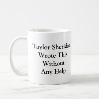 Taza De Café Taylor Sheridan Escribió Esto Sin Ninguna Ayuda