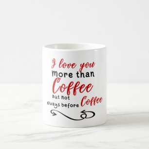 Taza De Café Te amo más que el café pero no siempre antes