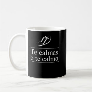 Taza De Café Te Calmas O Te Calmo Gracioso Mamá Mexicana Humor