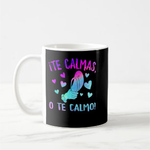 Taza De Café Te Calmas O Te Calmo hispano hispano latinomexican