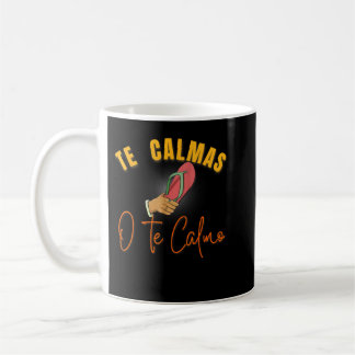 Taza De Café Te Calmas O Te Calmo Una Madre Mexicana Divertida