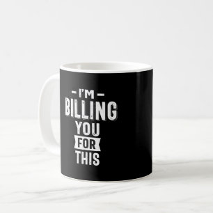 Taza De Café Te estoy facturando por esto