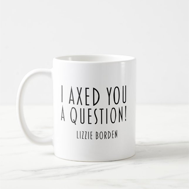 Taza De Café Te Hice Una Pregunta Lizzie Borden (Izquierda)
