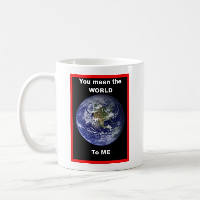 Taza De Café ¡Te refieres al mundo para mí! (Izquierda)