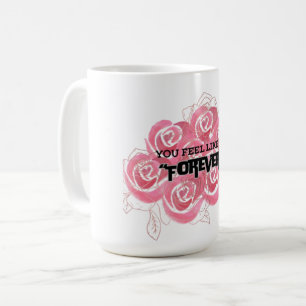 Taza De Café Te sientes como por siempre"