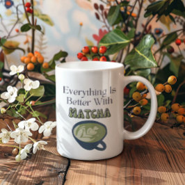 Taza De Café Té verde matcha, todo es mejor con matcha