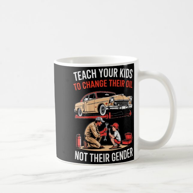 Taza De Café Teach Your Kids To Change Their Oil Not Their Gend (Derecha)