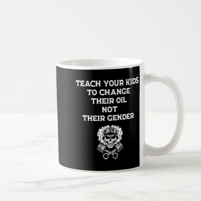 Taza De Café Teach Your Kids To Change Their Oil Not Their Gend (Derecha)