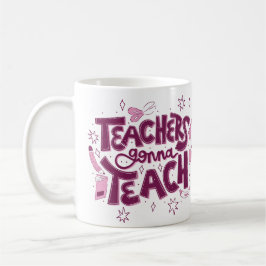 Taza De Café Teachers Gonna Teach Mug – Inspirational Classroom
