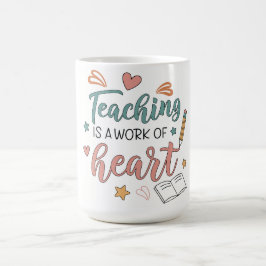 Taza De Café Teaching is a Work of Heart Teacher