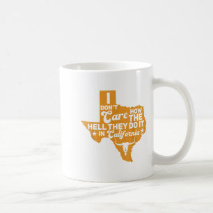 Taza De Café Tejas divertidas que no me importa cómo lo hacen e