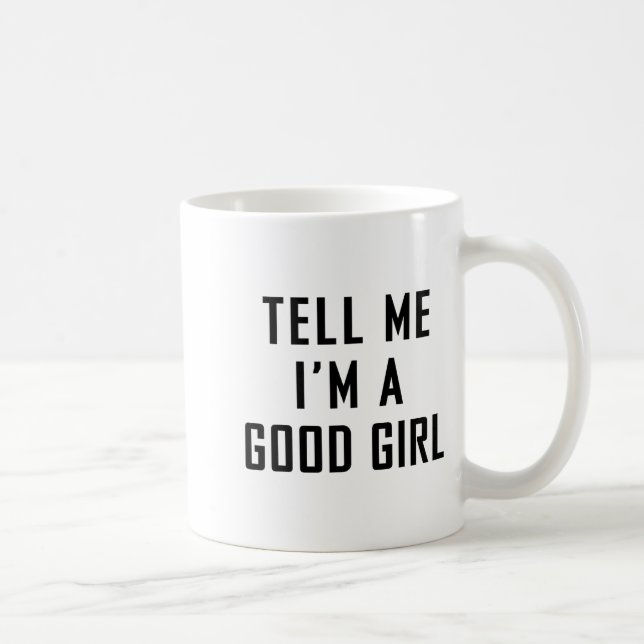 Taza De Café Tell Me I'm A Good Girl Funny Quotes  (Derecha)