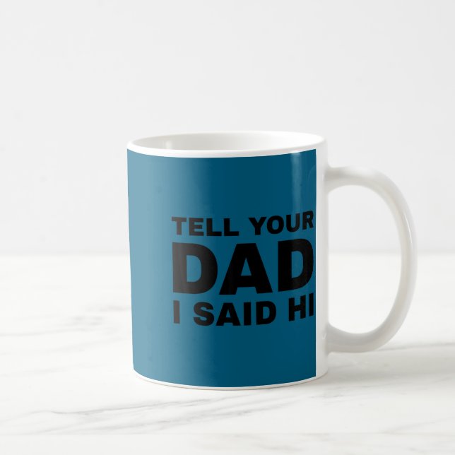Taza De Café Tell Your Dad I Said Hi Funny Sarcasm Quote  (Derecha)