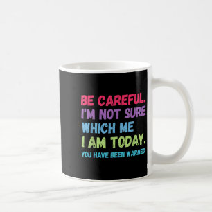 Taza De Café Ten Cuidado, No Estoy Seguro De Qué Soy Yo Hoy Que