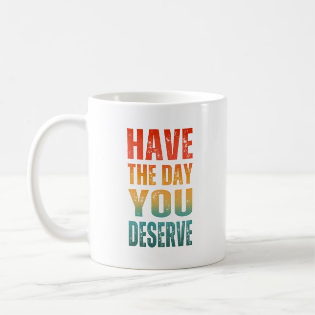 TAZA DE CAFÉ TEN EL DÍA QUE TE MERECES  (Izquierda)
