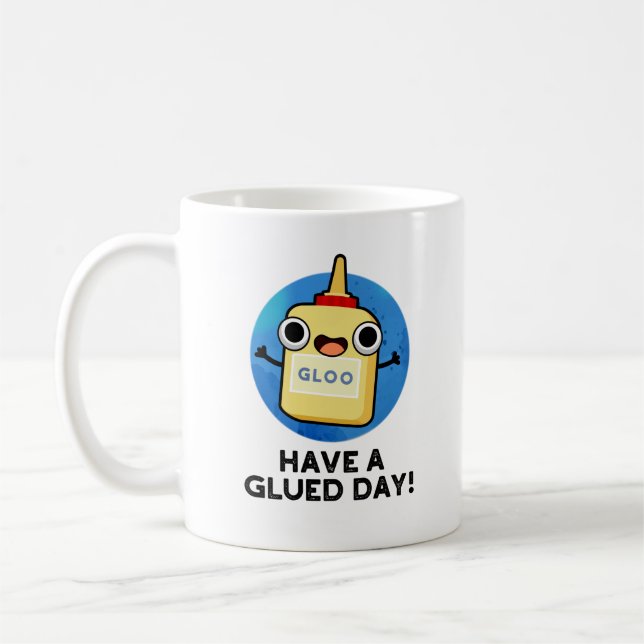 Taza De Café Ten Un Divertido Día Gracioso Glue Pun (Izquierda)