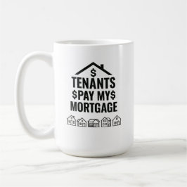 Taza De Café Tenants Pay My Mortgage Premium