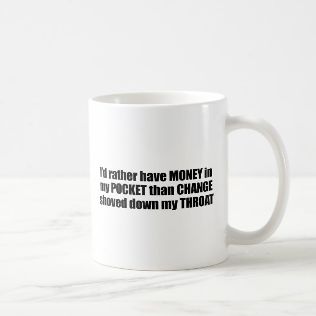 Taza De Café Tendría bastante dinero en mi bolsillo que cambiar (Derecha)