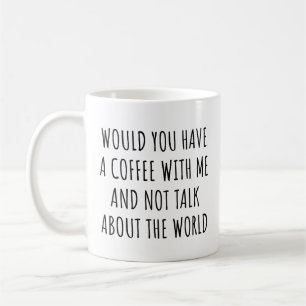 Taza De Café ¿Tendrías un café conmigo y no hablarías de eso?