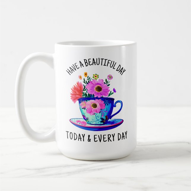 Taza De Café Tengan un día hermoso hoy y todos los días (Izquierda)