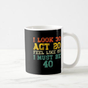 Taza De Café Tengo 30 años, actúo como si tuviera 20, me siento