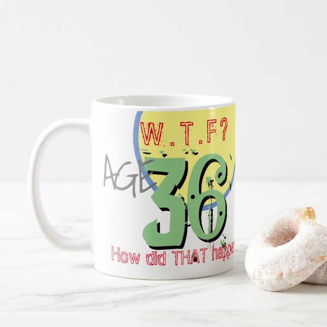 Taza de café 'Tengo 36 años. ¡¿Qué?! ¿Cómo pasó?', (Con donut)