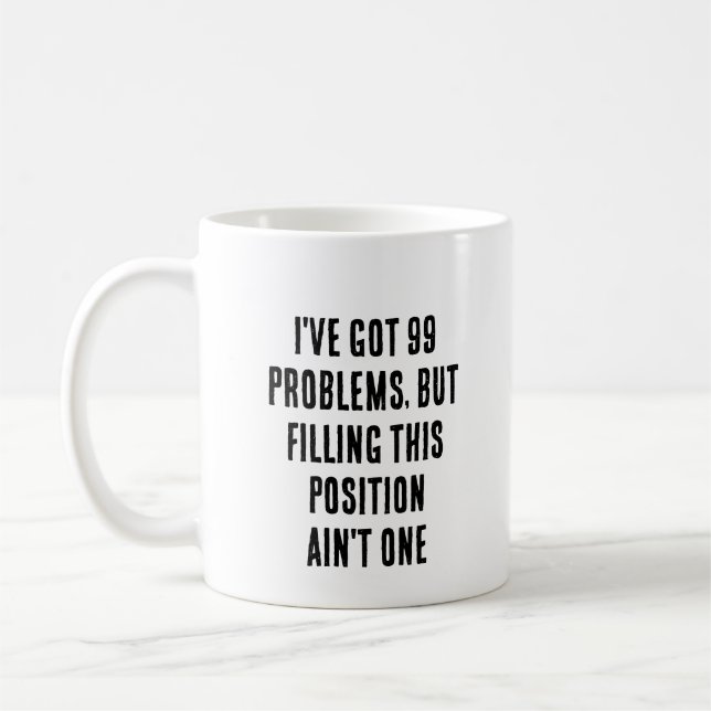 Taza De Café Tengo 99 problemas, pero llenando esta posición (Izquierda)