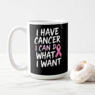 Taza De Café Tengo cáncer puedo hacer lo que quiera