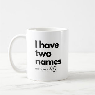 Taza De Café Tengo dos nombres uno es mamá