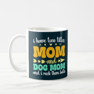 Taza De Café Tengo dos títulos Mamá y Mamá Perro y los dos me q