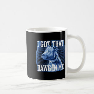 Taza De Café Tengo Ese Dawg En Mí Xray Pitbull Ironic Meme Vir