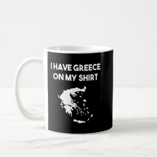 Taza De Café Tengo Grecia en mi camiseta Chiste de regalo grieg
