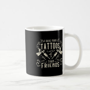 Taza De Café Tengo Más Tatuajes Que Amigos Tattoed