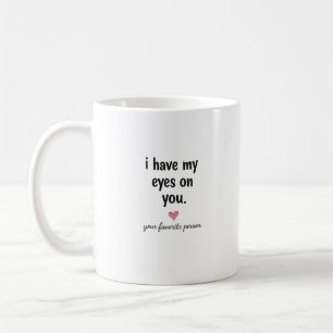 Taza De Café Tengo mis ojos puestos en ti Diseño de cita de amo