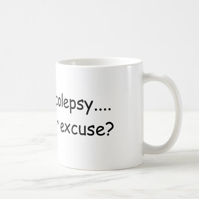 Taza De Café Tengo narcolepsy….  ¿cuál es su excusa? (Derecha)