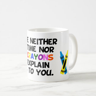 Taza De Café Tengo ni el tiempo ni los creyones….