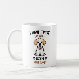 Taza De Café Tengo problemas de confianza excepto con los perro