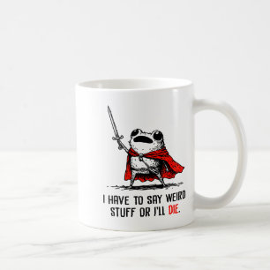 Taza De Café Tengo que decir cosas raras o me moriré Meme diver
