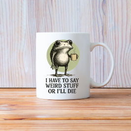 Taza De Café Tengo que decir cosas raras o me muero, Rana Diver