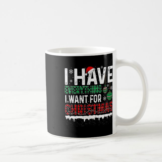 Taza De Café Tengo Todo Lo Que Quiero De Los Navidades Es Yo So (Derecha)