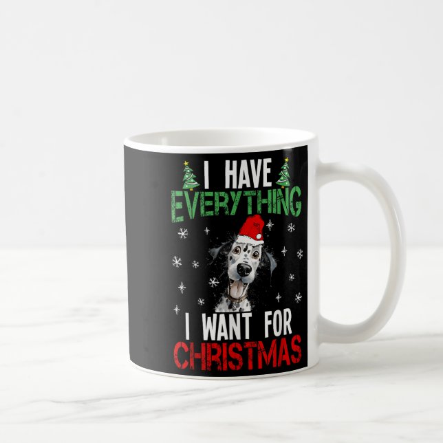 Taza De Café Tengo Todo Lo Que Quiero Para Navidades Dalmatian  (Derecha)