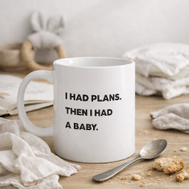 Taza De Café "Tenía planes. Luego tuve un bebé". Mamá divertida