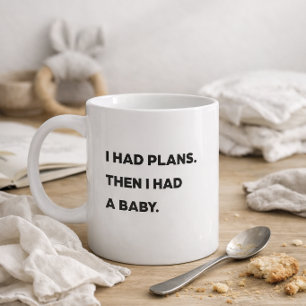 Taza De Café "Tenía planes. Luego tuve un bebé". Mamá divertida