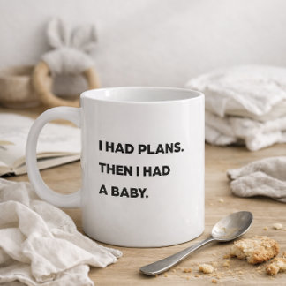 Taza De Café "Tenía planes. Luego tuve un bebé". Mamá divertida